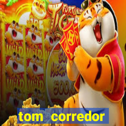 tom corredor dinheiro infinito